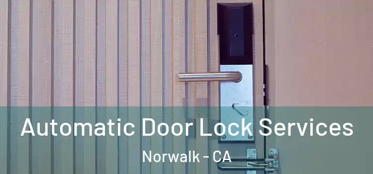  Automatic Door Lock Services Norwalk - CA