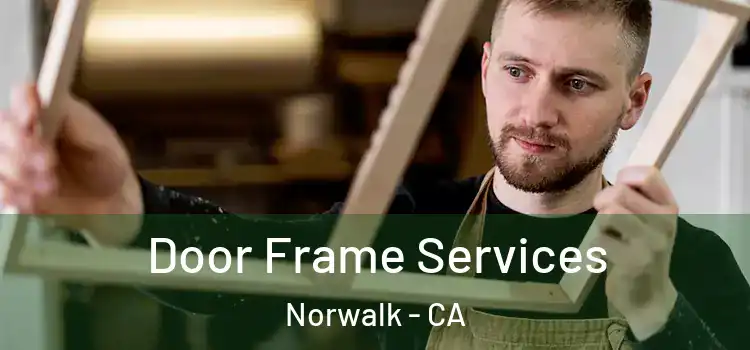  Door Frame Services Norwalk - CA