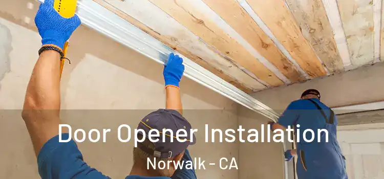 Door Opener Installation Norwalk - CA
