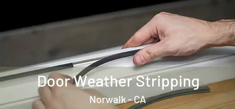  Door Weather Stripping Norwalk - CA