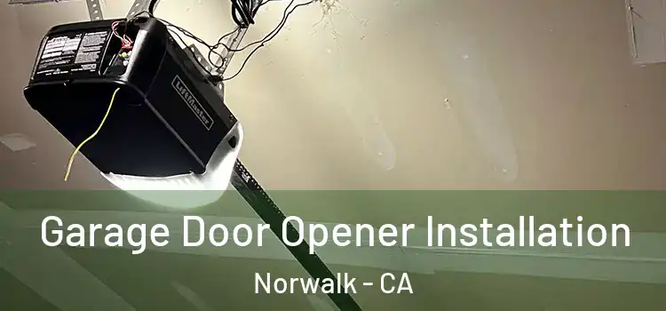  Garage Door Opener Installation Norwalk - CA