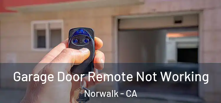  Garage Door Remote Not Working Norwalk - CA