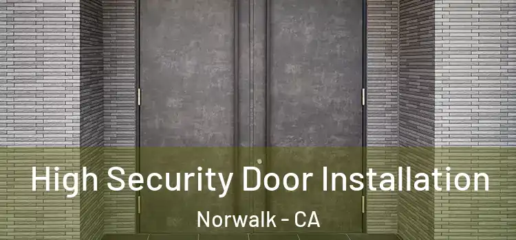 High Security Door Installation Norwalk - CA