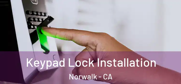  Keypad Lock Installation Norwalk - CA