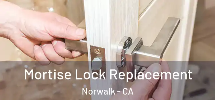 Mortise Lock Replacement Norwalk - CA