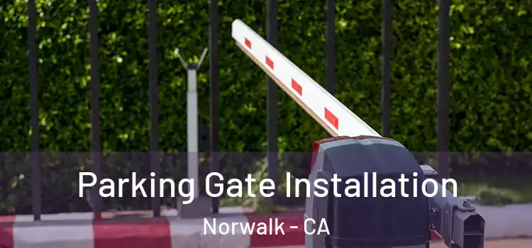  Parking Gate Installation Norwalk - CA