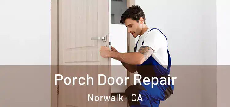  Porch Door Repair Norwalk - CA