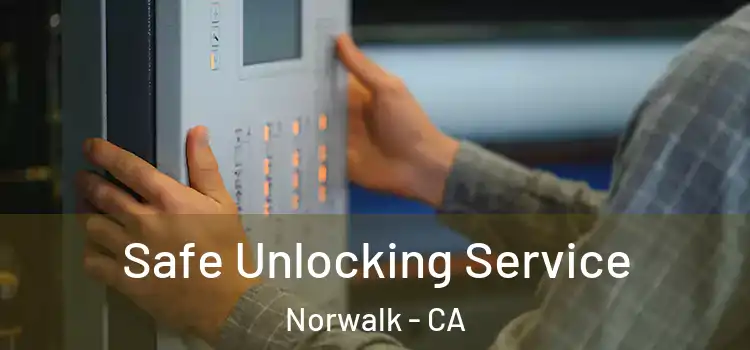 Safe Unlocking Service Norwalk - CA